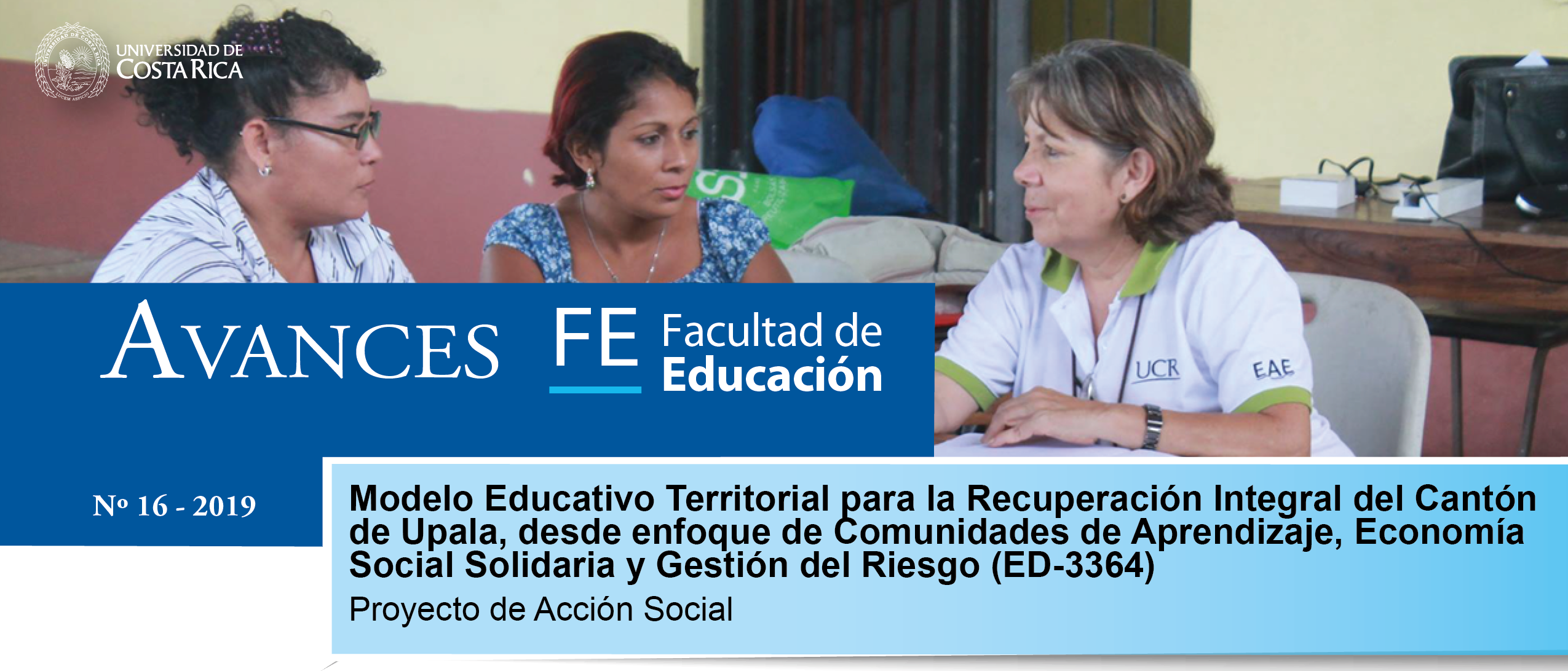 Avances FE de la Facultad de Educación presenta el proyecto: Modelo Educativo Territorial para la Recuperación Integral del Cantón de Upala, desde enfoque de Comunidades de Aprendizaje, Economía Social Solidaria y Gestión del Riesgo